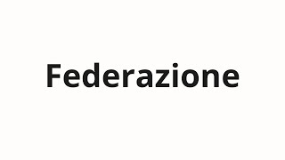 Как произносить Federazione