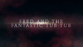 Fred and the Fantastic Tub-Tub: Sneak Preview