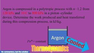 Argon is compressed in a polytropic process with n=1.2 from 120 kPa and 10 C to 800 kPa in a piston