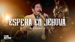 Francisco Orantes - Espera En Jehová (Video Oficial)