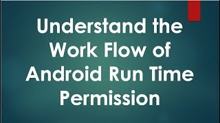 Android Permission  - 02 - Understand the Work Flow of Run Time Permissions