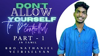 Don't Allow Yourself To Be Controlled || Bro. Nathaniel Vetriselvan || #tamilchristianshortmessages