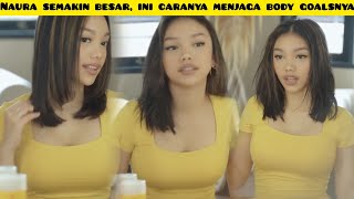 NAURA AYU HOT NEWS ● NAURA SEMAKIN BESAR, INI CARA NAURA MENJAGA TUBUH SEHATNYA DARI AKTFITAS PADAT