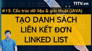 Cấu trúc dữ liệu và giải thuật JAVA 13 - Thực hành danh sách liên kết đơn Linked List