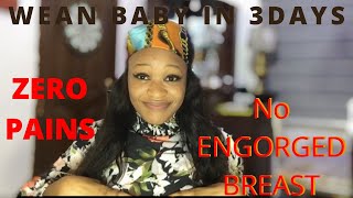 How To Wean A Baby with Zero pains and No Engorged Breast in 3days #weaning #mumandkay