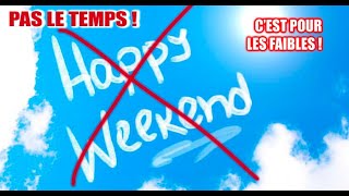 JE N'AI PAS DE WEEK END !