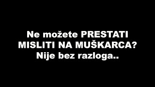 Ne možete PRESTATI MISLITI NA MUŠKARCA? Nije bez razloga.. / SrceTerapija sa Šaptačem