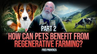 Animal Nutrition Royalty - Part 2: How Regenerative Farming Affects Us | Fred Provenza