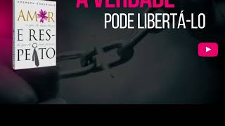 Capítulo 25 - Áudio Livro Amor e Respeito - A verdade pode libertá-lo Fim