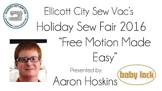 Sew Fair 2016 - "Free Motion Made Easy" with Aaron Hoskins