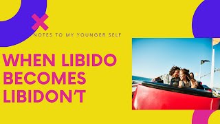 When Libido Becomes Libidon't