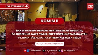 KOMISI II DPR RI RAKER DAN RDP DENGAN MENDAGRI, PJ. BUPATI/WALIKOTA SE-PROVINSI JAWA TIMUR