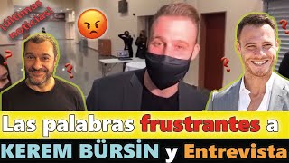 Las palabras frustrantes a Kerem Bürsin | y Mini entrevista con él