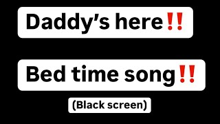 Daddy’s here song‼️bed time song for newborns (black screen)