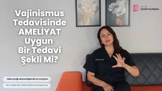 Vajinismus Tedavisinde Ameliyat Uygun Bir Tedavi Yöntemi Mi?