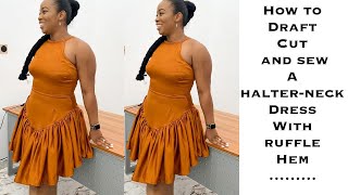 HOW TO DRAFT CUT AND SEW A HALTER-NECK DRESS WITH RUFFLE HEM