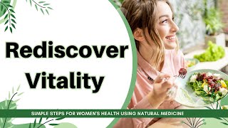 Rediscover Vitality: Simple Steps for Women's Health Using Natural Medicine