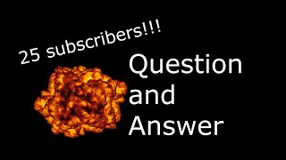 Question and Answer!! (25 Subscriber Special)