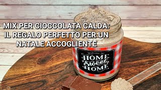 MIX PER CIOCCOLATA CALDA: IL REGALO PERFETTO PER UN NATALE ACCOGLIENTE.. RICETTA FACILE E VELOCE