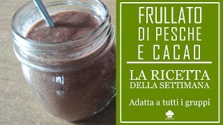 Ricetta del Frullato di pesche e cacao (Adatto a tutti i gruppi)