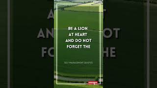 Be a lion at heart #selfmanagement #motivatonalshorts #inspirationalquotes #shorts