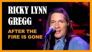 RICKY LYNN GREGG - After The Fire Is Gone