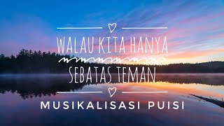 WALAU KITA HANYA SEBATAS TEMAN ||MUSIKALISASI PUISI||