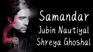 Samandar Lyrics | Kis Kisko Pyaar Karoon | Jubin Nautiyal | Shreya Ghoshal | India Lyrics #lyrics