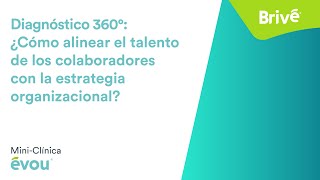 Diagnóstico 360: ¿Cómo alinear el talento de los colaboradores con la estrategia organizacional?