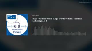 Fuels Focus: Your Weekly Insight into the US Refined Products Market | Episode 2