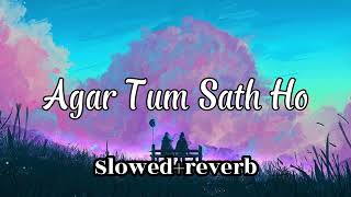 Agar Tum Sath Ho - Slowed+Reverb | Arijit Singh-Alka Yagnik | S-R Official