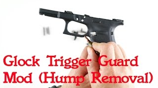 Glock Trigger Guard Mod   (Hump removal)