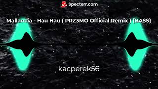 Mallancia  Hau Hau  PRZ3MO Official Remix {BASS}