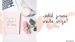 39.  Jaké jsou vaše vize?