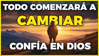 TODO COMENZARÁ A CAMBIAR CUANDO DEJES A DIOS GUIAR TU VIDA | MOTIVACIÓN CRISTIANA