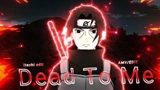 Itachi Uchiha - Dead To Me [Amv/Edit]