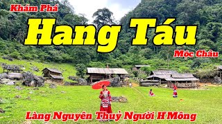 Khám Phá Hang Táu - Làng Nguyên Thuỷ Mộc Châu | Bất Ngờ Trước Vẻ Đẹp Hiện Tại | Hướng Dẫn Chi Tiết