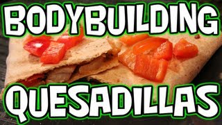 HIGH-PROTEIN BODYBUILDING CHICKEN QUESADILLAS