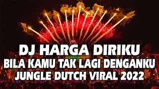 DJ HARGA DIRIKU | BILA KAMU TAK LAGI DENGAN KU JUNGLE DUTCH FULL BASS 2022