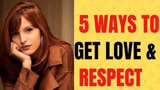 5 Ways To Get Love and Respect