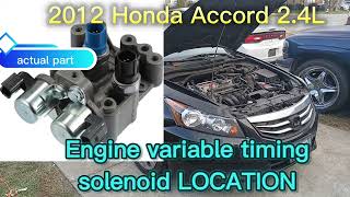 2012 Honda Accord 2.4L Engine variable timing solenoid LOCATION