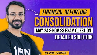 Financial Reporting | Consolidation | May-24 & Nov-23 Exam Question Solved