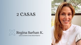 2 casas - Educando com Propósito I Regina Sarhan K.