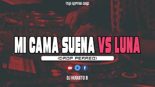 MI CAMA SUENA vs LUNA (Drop Perreo) Dj Huguito B