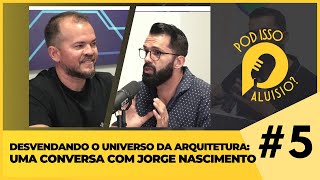 #5 | PODCAST - Desvendando o universo da Arquitetura: Uma Conversa com Jorge Nascimento