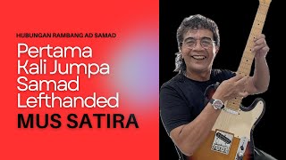 MUS SATIRA | PERTAMA KALI JUMPA SAMAD LEFTHANDED & BEBERAPA NASIHAT BUAT MUSICIANS | #kliphubram