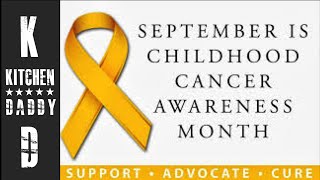 Childhood Cancer Awareness| Kitchen Daddy