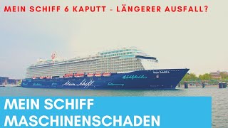 Mein Schiff 6 ist kaputt: Wohl längerer Ausfall, evtl. Aufschneiden - Kurzreisen wohl eher nicht.