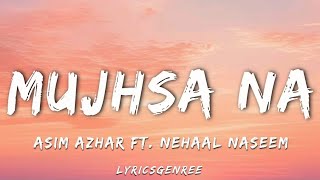 Asim Azhar ft. Nehaal Naseem - Mujhsa Na (Lyrical Video) | Lyricsgenree