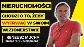 Mistrzowie nieruchomości: Ireneusz Mucha - kulisy sukcesu deweloperskiego